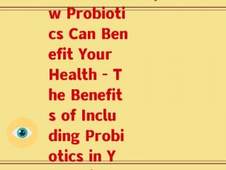 英短需要益生菌(How Probiotics Can Benefit Your Health - The Benefits of Including Probiotics in Your Diet)