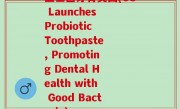 益生菌牙膏美国(US Launches Probiotic Toothpaste, Promoting Dental Health with Good Bacteria)