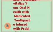 医后牙膏益生菌(Revitalize Your Oral Health with Medicated Toothpaste Infused with Probiotics)